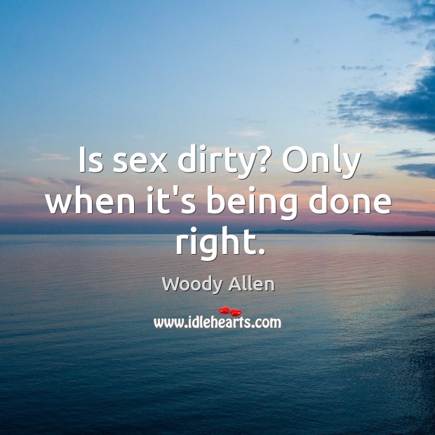 Is sex dirty? Only when it’s being done right. Image