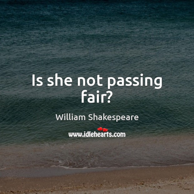 Is she not passing fair? William Shakespeare Picture Quote
