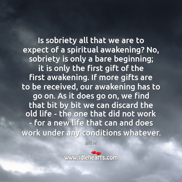 Is sobriety all that we are to expect of a spiritual awakening? Bill W. Picture Quote