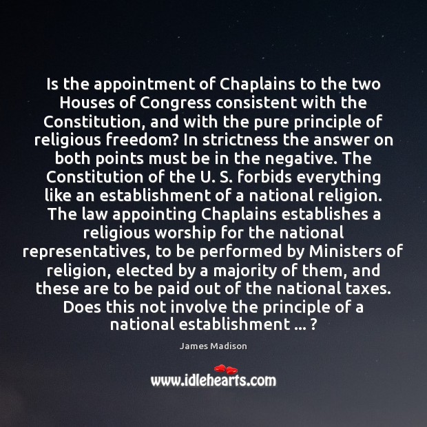 Is the appointment of Chaplains to the two Houses of Congress consistent James Madison Picture Quote