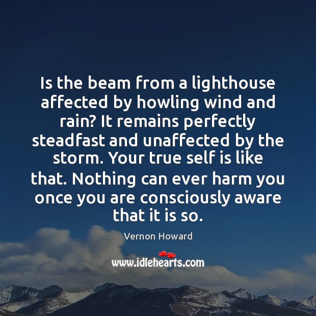 Is the beam from a lighthouse affected by howling wind and rain? Vernon Howard Picture Quote