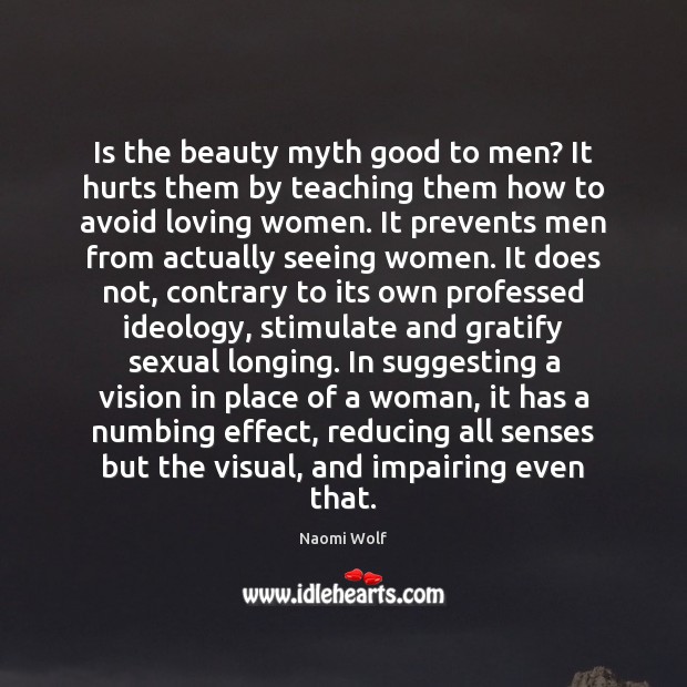 Is the beauty myth good to men? It hurts them by teaching Naomi Wolf Picture Quote
