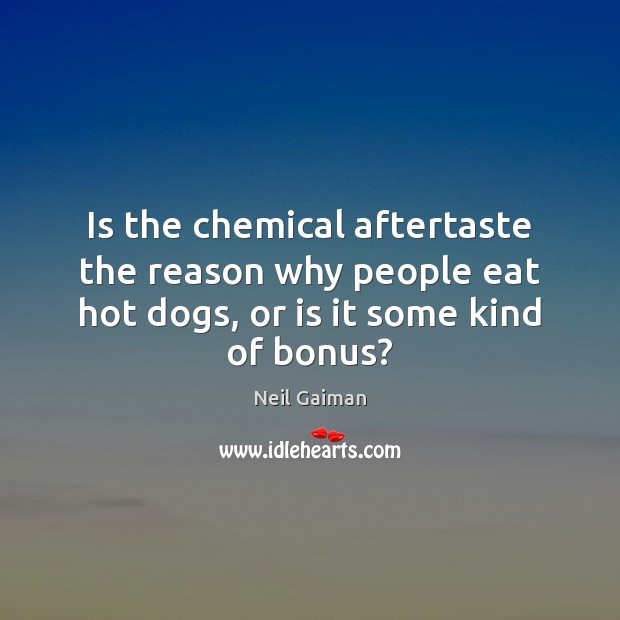 Is the chemical aftertaste the reason why people eat hot dogs, or Image