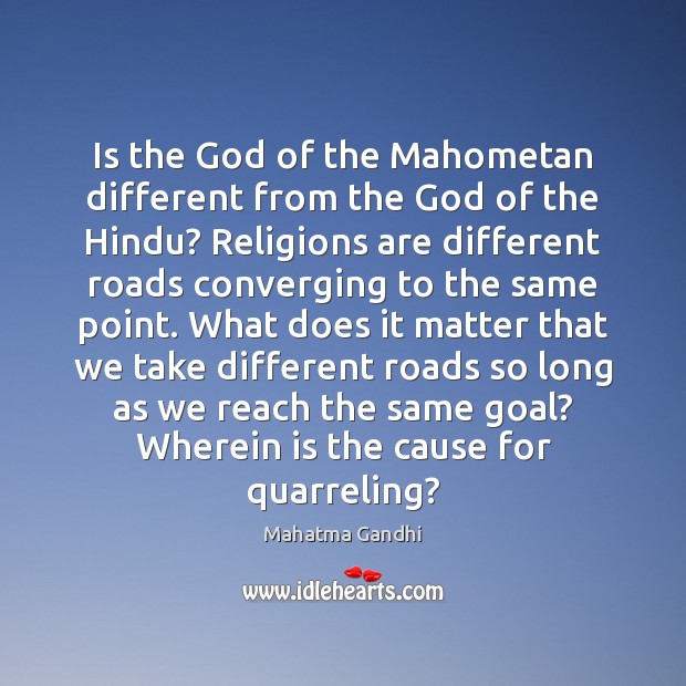 Is the God of the Mahometan different from the God of the Mahatma Gandhi Picture Quote
