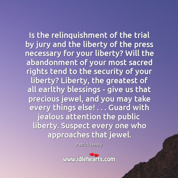 Is the relinquishment of the trial by jury and the liberty of Patrick Henry Picture Quote