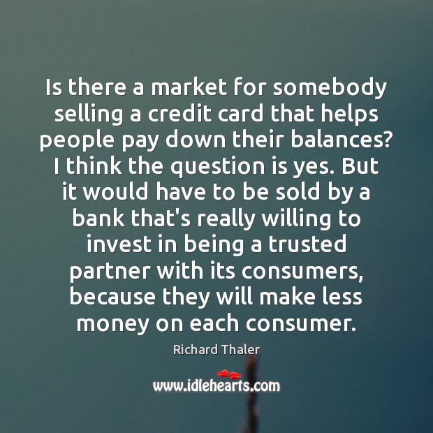 Is there a market for somebody selling a credit card that helps Richard Thaler Picture Quote