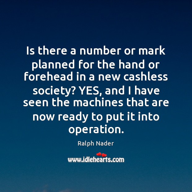 Is there a number or mark planned for the hand or forehead Ralph Nader Picture Quote