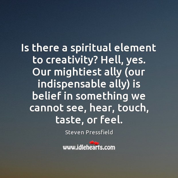 Is there a spiritual element to creativity? Hell, yes. Our mightiest ally ( Image
