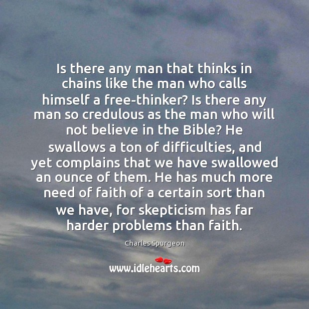 Is there any man that thinks in chains like the man who Charles Spurgeon Picture Quote