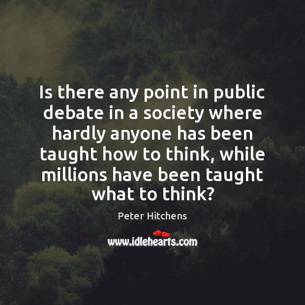 Is there any point in public debate in a society where hardly Image