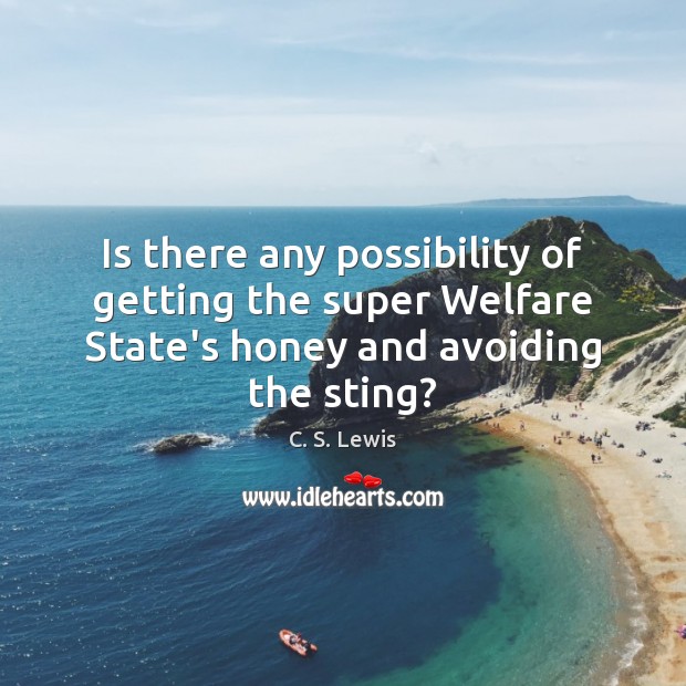Is there any possibility of getting the super Welfare State’s honey and C. S. Lewis Picture Quote