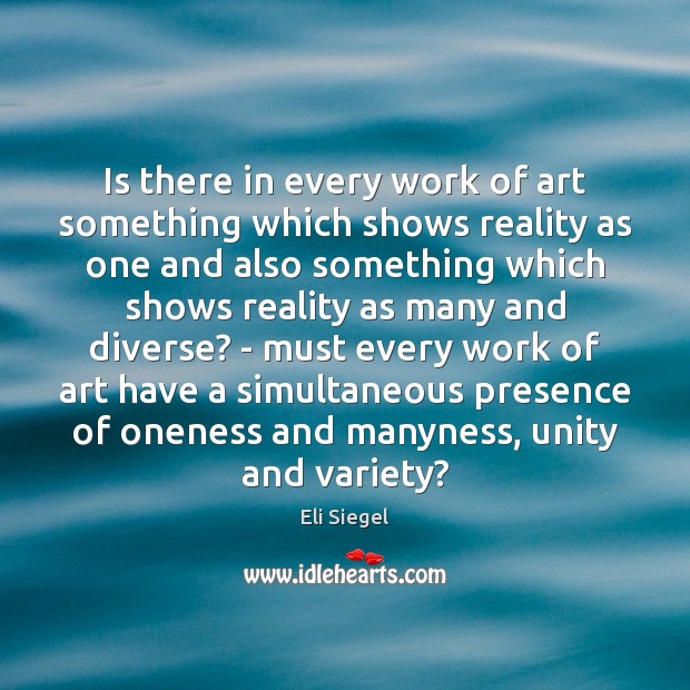 Is there in every work of art something which shows reality as Eli Siegel Picture Quote