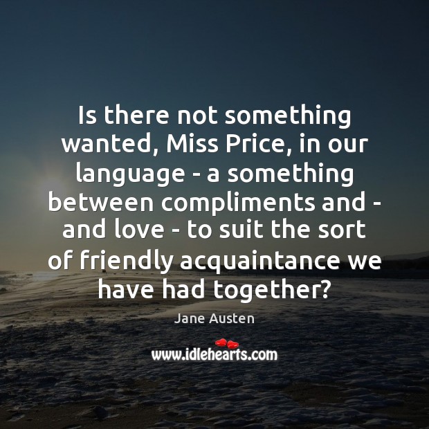 Is there not something wanted, Miss Price, in our language – a Jane Austen Picture Quote