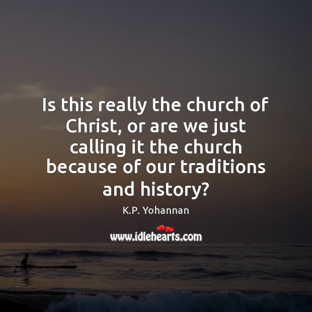 Is this really the church of Christ, or are we just calling K.P. Yohannan Picture Quote