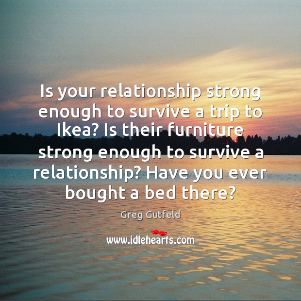 Is your relationship strong enough to survive a trip to Ikea? Is Image