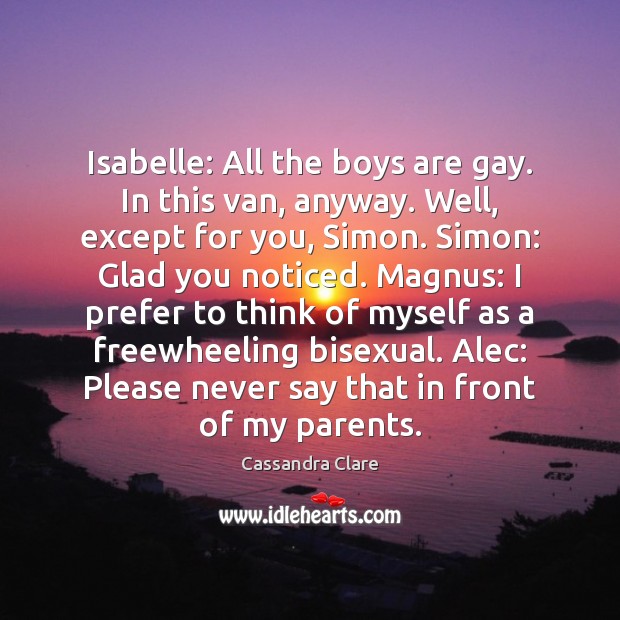 Isabelle: All the boys are gay. In this van, anyway. Well, except Image