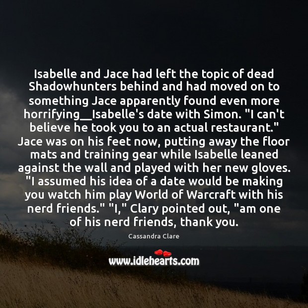 Isabelle and Jace had left the topic of dead Shadowhunters behind and Image