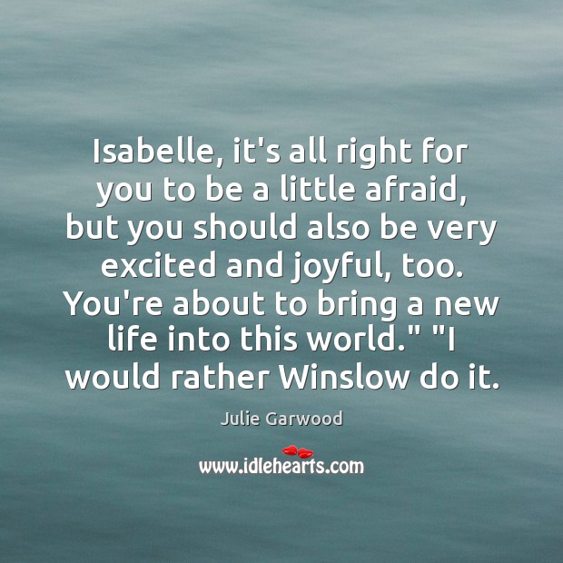 Isabelle, it’s all right for you to be a little afraid, but Julie Garwood Picture Quote