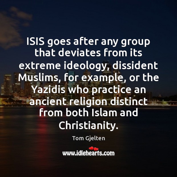ISIS goes after any group that deviates from its extreme ideology, dissident Tom Gjelten Picture Quote