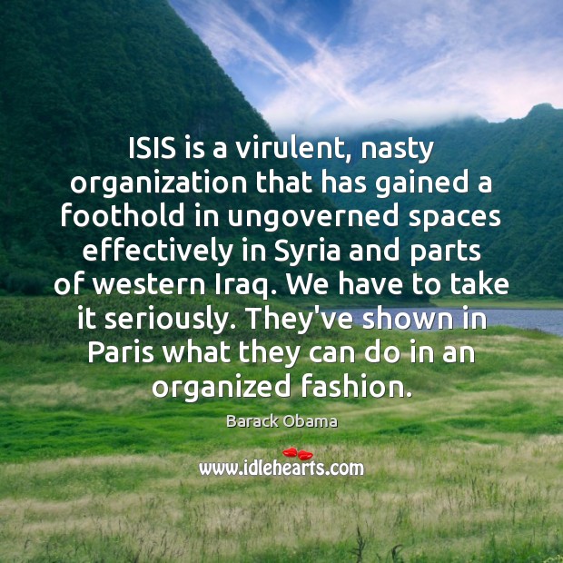 ISIS is a virulent, nasty organization that has gained a foothold in Image