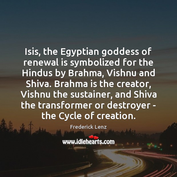 Isis, the Egyptian Goddess of renewal is symbolized for the Hindus by Image