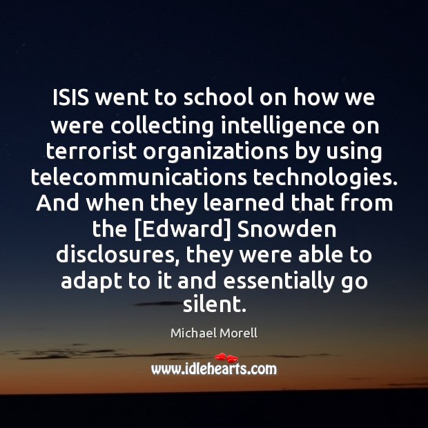 ISIS went to school on how we were collecting intelligence on terrorist School Quotes Image