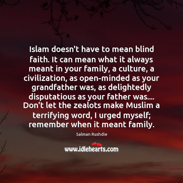 Islam doesn’t have to mean blind faith. It can mean what it 