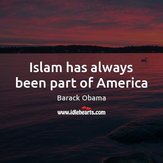 Islam has always been part of America Barack Obama Picture Quote