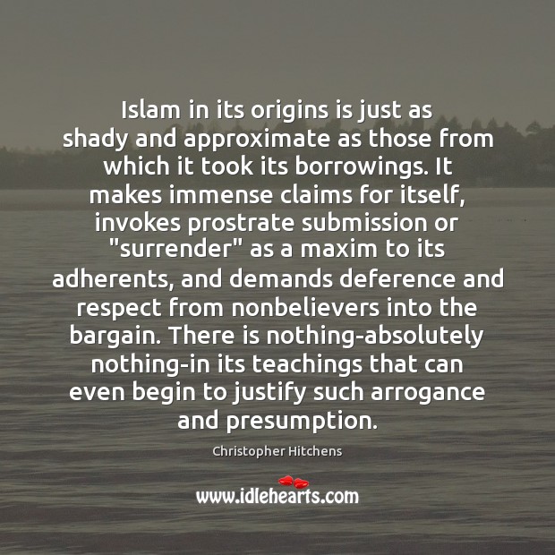 Islam in its origins is just as shady and approximate as those 