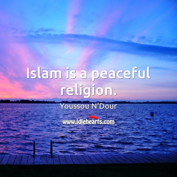 Islam is a peaceful religion. Youssou N’Dour Picture Quote
