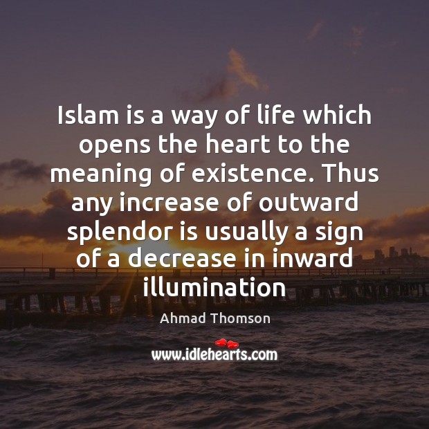 Islam is a way of life which opens the heart to the Image