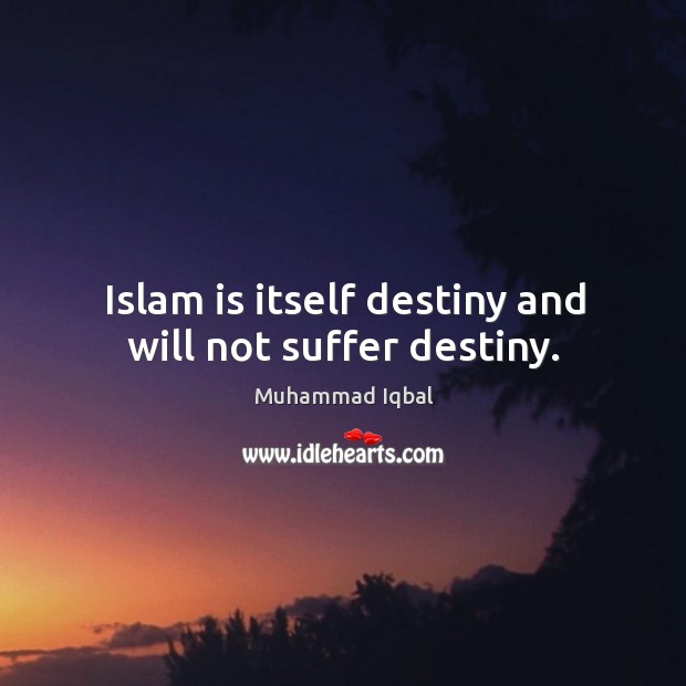 Islam is itself destiny and will not suffer destiny. Image