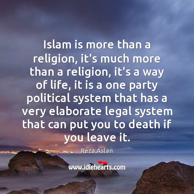 Islam is more than a religion, it’s much more than a religion, Reza Aslan Picture Quote