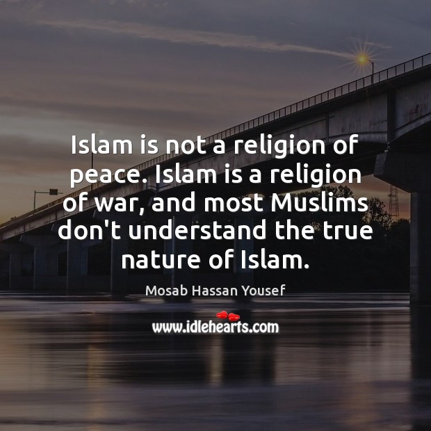 Islam is not a religion of peace. Islam is a religion of Mosab Hassan Yousef Picture Quote