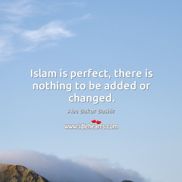 Islam is perfect, there is nothing to be added or changed. Image