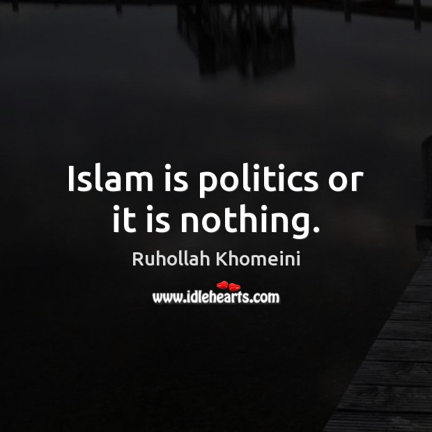 Islam is politics or it is nothing. Image