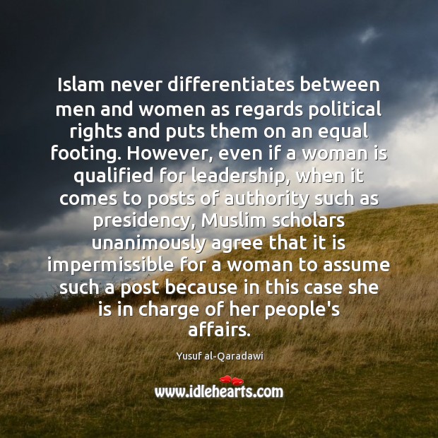 Islam never differentiates between men and women as regards political rights and Yusuf al-Qaradawi Picture Quote