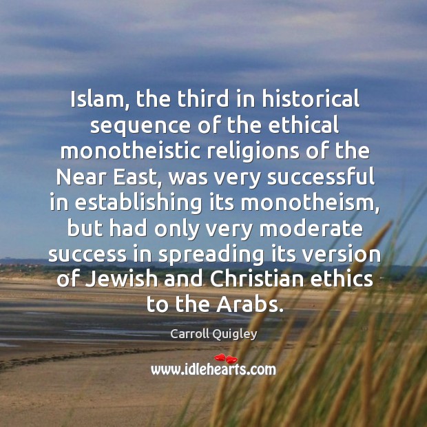 Islam, the third in historical sequence of the ethical monotheistic religions of the near east Image