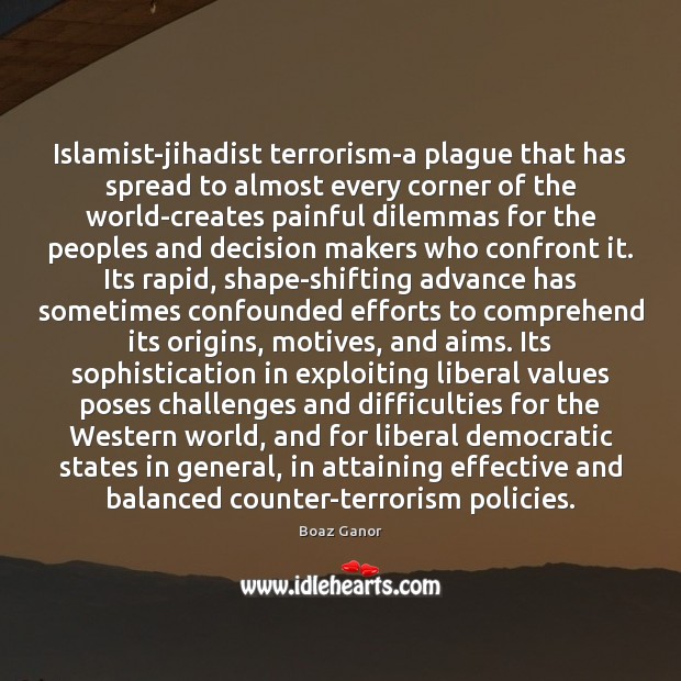 Islamist-jihadist terrorism-a plague that has spread to almost every corner of the Boaz Ganor Picture Quote