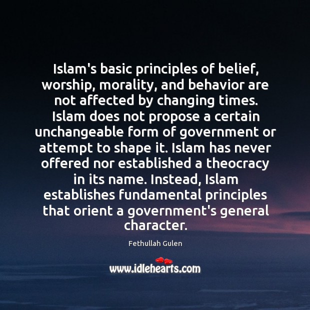 Islam’s basic principles of belief, worship, morality, and behavior are not affected Fethullah Gulen Picture Quote