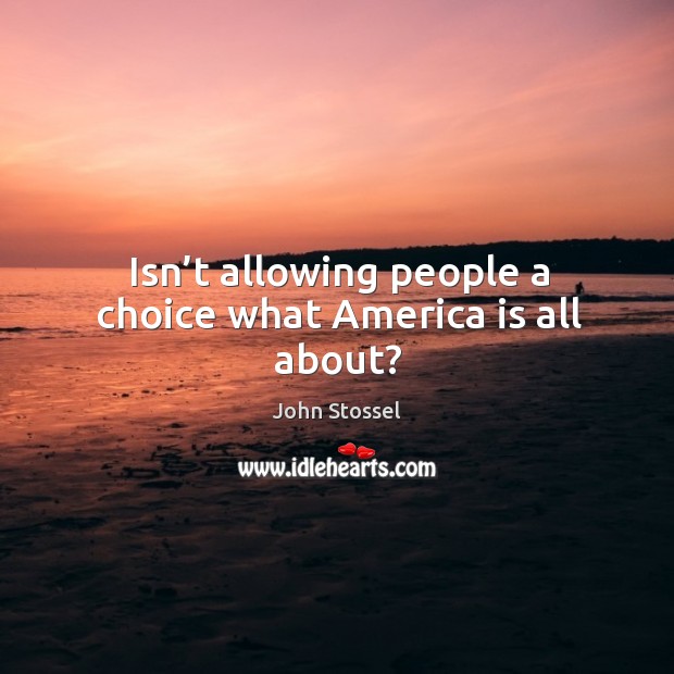 Isn’t allowing people a choice what america is all about? Image