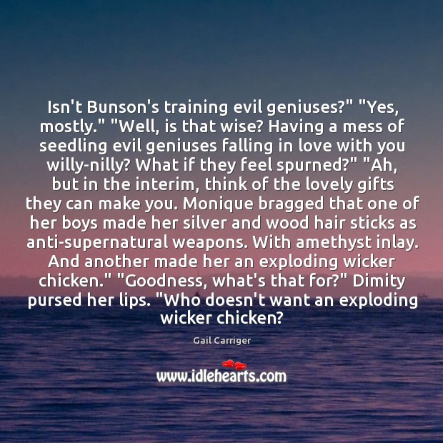 Isn’t Bunson’s training evil geniuses?” “Yes, mostly.” “Well, is that wise? Having Falling in Love Quotes Image