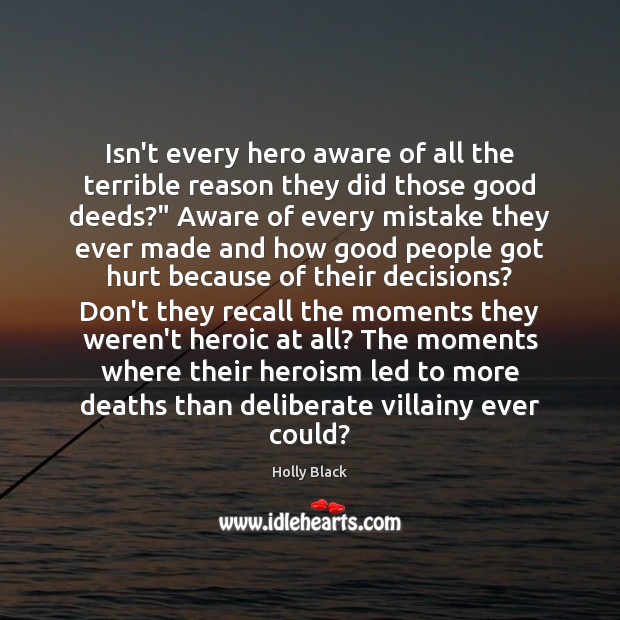 Isn’t every hero aware of all the terrible reason they did those Holly Black Picture Quote