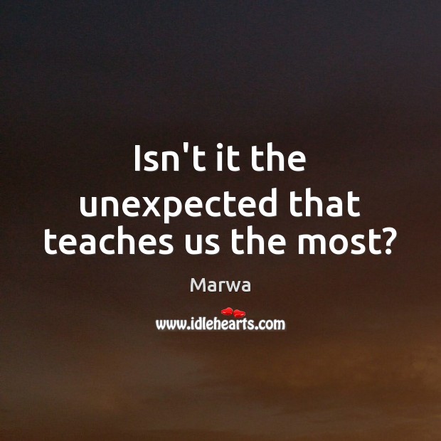 Isn’t it the unexpected that teaches us the most? Image