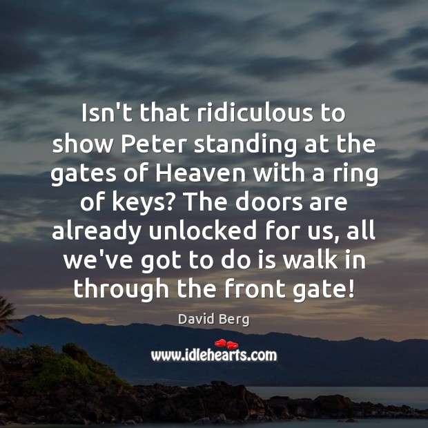 Isn’t that ridiculous to show Peter standing at the gates of Heaven David Berg Picture Quote