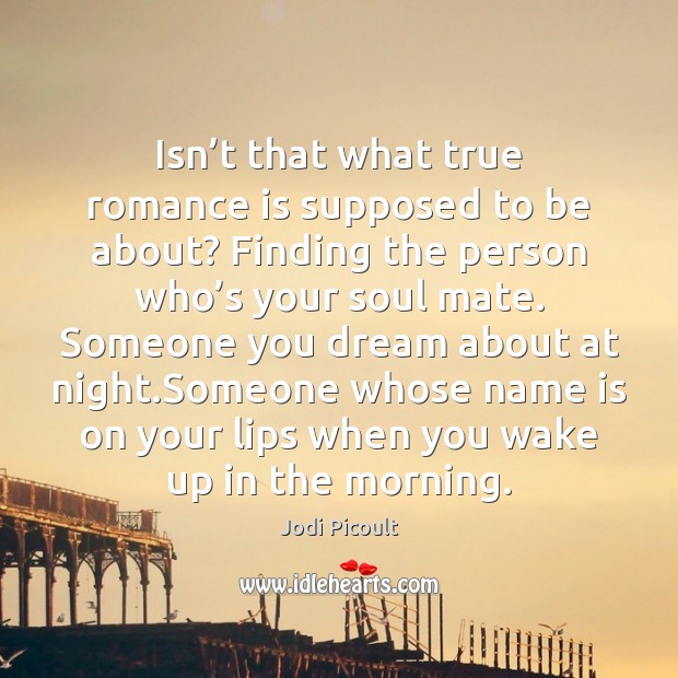 Isn’t that what true romance is supposed to be about? Finding Jodi Picoult Picture Quote