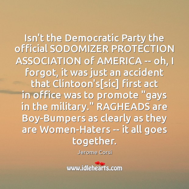 Isn’t the Democratic Party the official SODOMIZER PROTECTION ASSOCIATION of AMERICA — Jerome Corsi Picture Quote