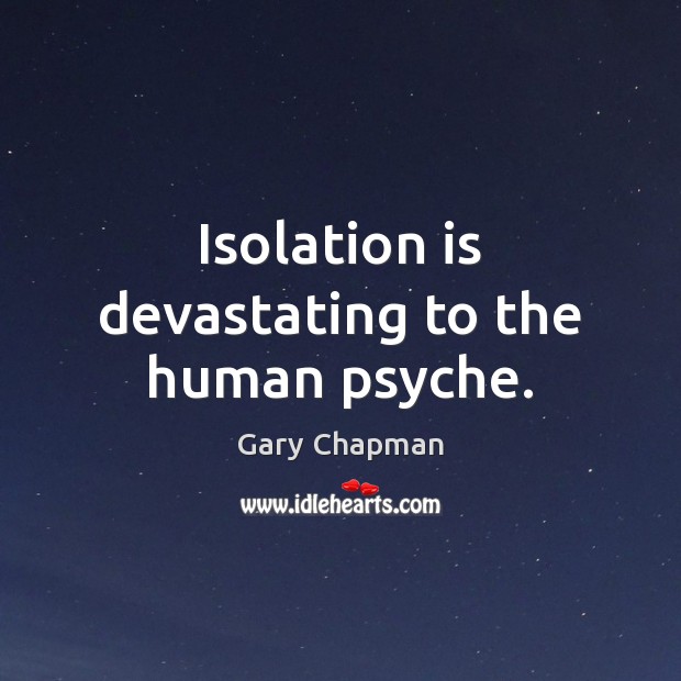 Isolation is devastating to the human psyche. Image