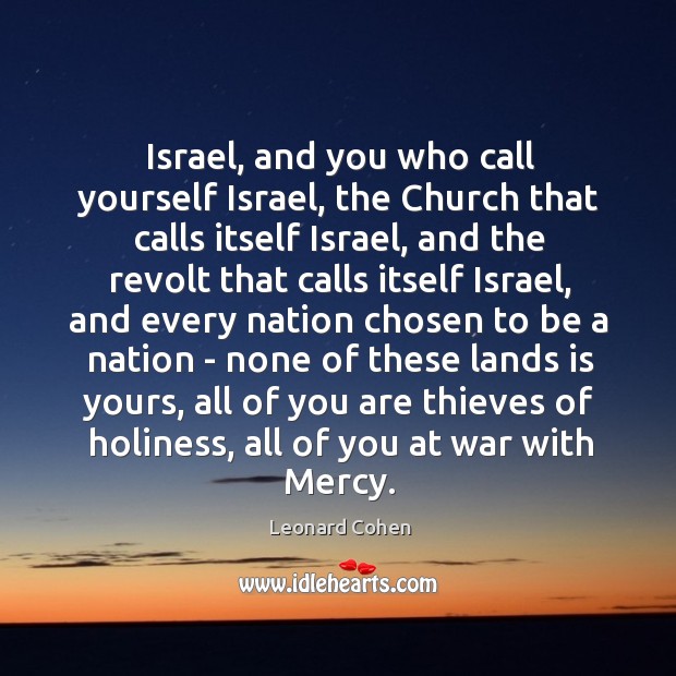 Israel, and you who call yourself Israel, the Church that calls itself Leonard Cohen Picture Quote