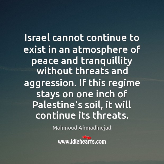 Israel cannot continue to exist in an atmosphere of peace and tranquillity Image